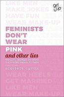 Feminists Don't Wear Pink (and other lies): Amazing wome... | Book