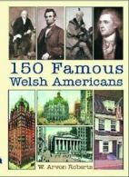 150 famous Welsh Americans by W. Arvon Roberts  (Paperback)