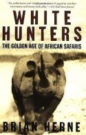 White Hunters: The Golden Age of African Safaris | Her... | Book