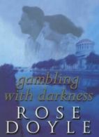 Gambling with Darkness By Rose Doyle. 9780340827406