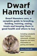 Dwarf Hamsters care, a complete guide to breedi. Goldcroft, Harry.#