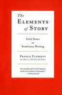 The Elements of Story: Field Notes on Nonfiction Writing.by Flaherty New<|