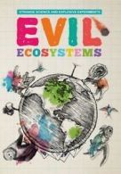 Evil EcosystemsStrange Science and Explosive Experiments by Mike Clark