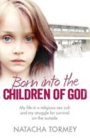 Born into the Children of God: my life in a religious sex cult and my struggle