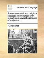 Poems on moral and religious subjects; interspe. Hanchet, R..#