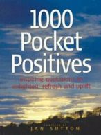 1000 pocket positives: inspiring quotations to enlighten, support, refresh and