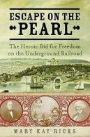 Escape on the Pearl: the heroic bid for freedom on the Underground Railroad by