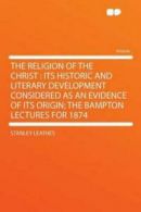 The Religion of the Christ: Its Historic and Literary Development Considered as
