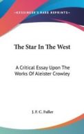 The Star In The West: A Critical Essay Upon The Works Of Aleister Crowley by