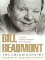 Bill Beaumont: the autobiography by Bill Beaumont Geoff Green (Hardback)