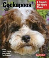 A complete pet owner's manual: Cockapoos: everything about purchase, care,