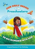 Our Daily Bread for Preschoolers: 90 Big Moment. Bowman, McKinley<|