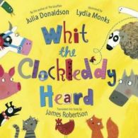 Whit the clockleddy heard by Julia Donaldson (Paperback)