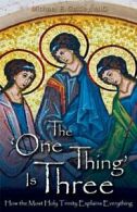 The One Thing Is Three: How the Most Holy Trinity Explains Everything. MIC<|