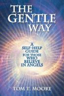 The Gentle Way: A Self-Help Guide for Those Who Believe in Angels. Moore<|