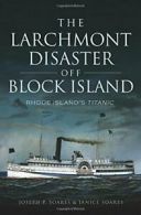 The Larchmont Disaster Off Block Island: Rhode Island's Titanic.9781626197947<|