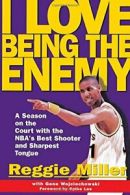 I Love Being the Enemy: A Season on the Court w, Miller, Reggie,,
