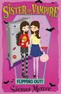 My sister the vampire: Flipping out! by Sienna Mercer (Paperback)