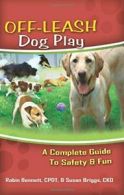 Off-Leash Dog Play: A Complete Guide to Safety and Fun. Bennett 9781933562209<|