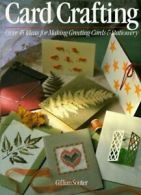 Card crafting: over 45 ideas for making greeting cards & stationery by Gillian