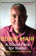 A good face for radio: confessions of a radio head by Eddie Mair (Hardback)