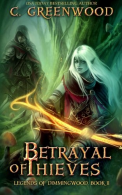 Betrayal of Thieves: Volume 2 (Legends of Dimmingwood), Greenwood, C.,