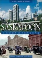 Saskatoon: A History in Photographs By Jeff O'Brien, Ruth W. Millar, William P.
