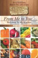 From Me to You: Welcome To My Kitchen. Burns, Wendy 9781477136256 New.#