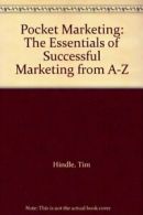 Pocket Marketing: The Essentials of Successful Marketing from A-Z By Tim Hindle