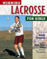 Winning sports for girls series: Winning lacrosse for girls by Becky Swissler