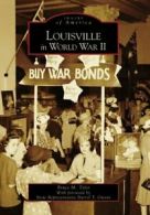 Louisville in World War II (Images of America (Arcadia Publishing)). Tyler<|