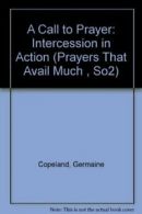 A Call to Prayer: Intercession in Action (Prayers That Avail Much, So2) By Germ