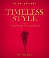 Timeless style: dressing well for the rest of you life : what to wear over 50
