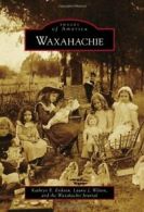 Waxahachie (Images of America (Arcadia Publishing)). Eriksen 9780738571751<|