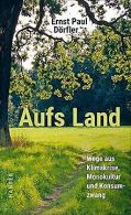 Aufs Land: Wege aus Klimakrise, Monokultur und Konsumzwa... | Book
