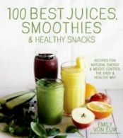 100 best juices, smoothies & healthy snacks by Emily Von Euw (Paperback)