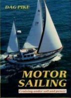 Motor Sailing: Cruising Under Sail and Power By Dag Pike