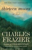Thirteen Moons: A Novel by Charles Frazier (Paperback) softback)
