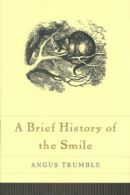 A brief history of the smile by Angus Trumble (Hardback)