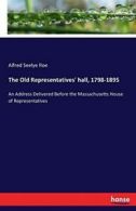 The Old Representatives' hall, 1798-1895. Roe, Alfred 9783743411005 New.#*=