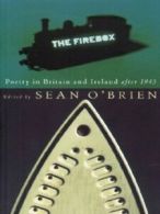 The firebox: poetry in Britain and Ireland after 1945 by Sean O'Brien