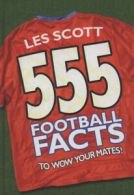 555 football facts to wow your mates by Les Scott (Hardback)