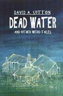 Dead Water and Other Weird Tales, Sutton, A 9780992980955 Fast Free Shipping,,