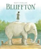 Bluffton: my summers with Buster by Matt Phelan (Hardback)