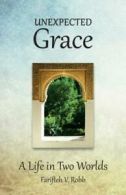 Unexpected grace: a life in two worlds by Farifteh V. Robb (Paperback)