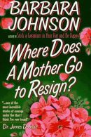 Where Does a Mother Go to Resign?, Johnson, Barbara E., ISBN 087