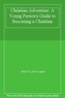 Christian Adventure: A Young Person's Guide to Becoming a Christian By Mike Fox