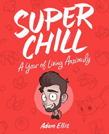 Super Chill: A Year of Living Anxiously, Ellis, Adam, ISBN