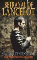 Betrayal of Lancelot by Sarah Luddington (Paperback)
