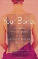 Your Bones: How You Can Prevent Osteoporosis & Have Strong Bones for Life - N<|